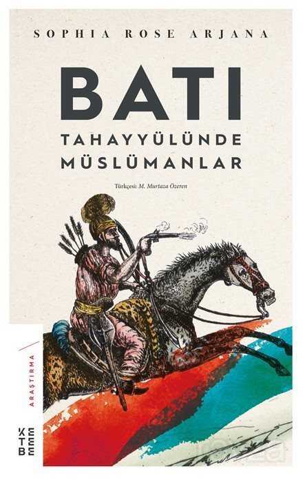 Batı Tahayyülünde Müslümanlar - Ketebe Yayınevi
