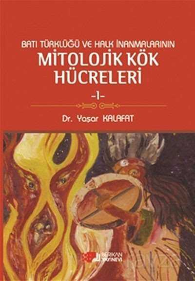 Batı Türklüğü ve Halk İnanmalarının Mitolojik Kök Hücreleri -1 - Berikan Yayınevi