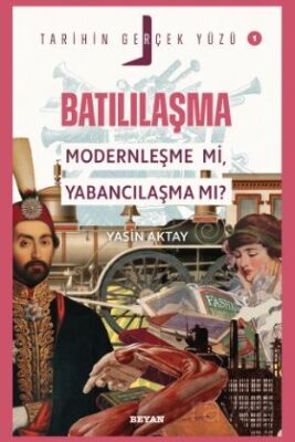 Batılılaşma;Modernleşme mi, Yabancılaşma mı? / Tarihin Gerçek Yüzü - 1 - 1