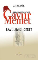 Bavuldaki Ceset / Sultan Hamid'in Hafiyesi Gavur Memet - Akıl Fikir Yayınları