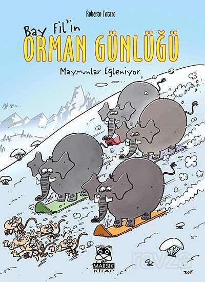 Bay Fil'in Orman Günlüğü - Maymunlar Eğleniyor - Marsık Kitap