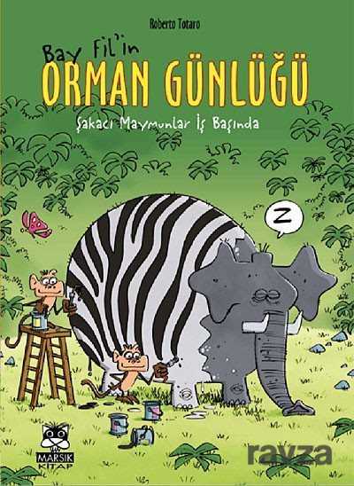 Bay Fil'in Orman Günlüğü - Şakacı Maymunlar İş Başında - Marsık Kitap