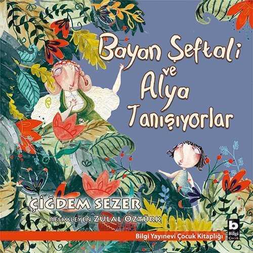 Bayan Şeftali ve Alya Tanışıyorlar - Bilgi Yayınevi Çocuk Kitapları