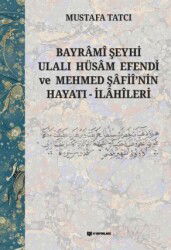 Bayramî Şeyhi Ulalı Hüsam Efendi ve Mehmed Şafiî'nin Hayatı - İlahîleri - H Yayınları