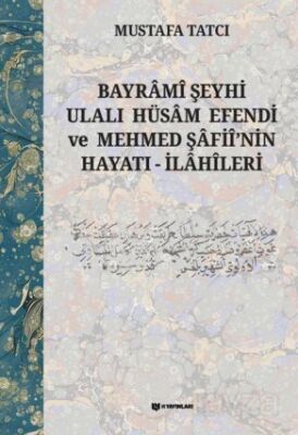 Bayramî Şeyhi Ulalı Hüsam Efendi ve Mehmed Şafiî'nin Hayatı - İlahîleri - 1