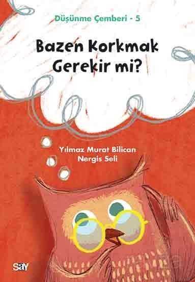 Bazen Korkmak Gerekir mi? / Düşünme Çemberi 5 - Say Yayınları