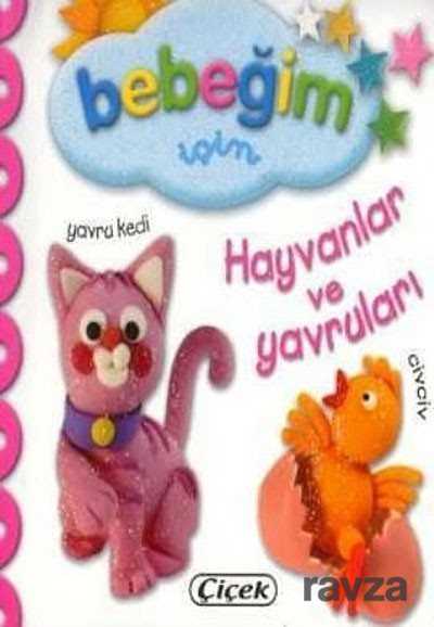 Bebeğim İçin Hayvanlar ve Yavruları - Çiçek Yayıncılık