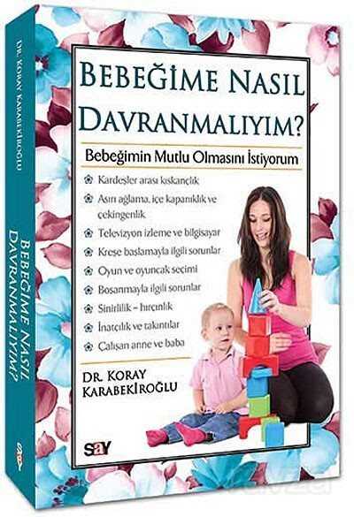 Bebeğime Nasıl Davranmalıyım? - Say Yayınları