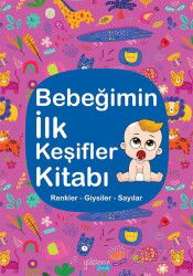 Bebeğimin İlk Keşifler Kitabı / Renkler Giysiler - Sayılar - Yakamoz Çocuk