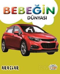 Bebeğin Dünyası Araçlar - 0-6 Yaş Yayınları
