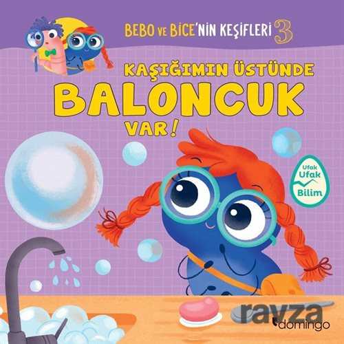 Bebo ve Bice'nin Keşifleri 3 / Kaşığımın Üstünde Baloncuk Var! - Domingo Yayınevi Çocuk