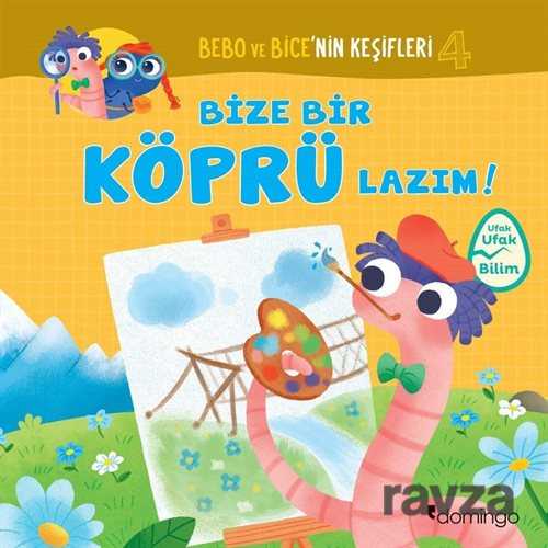 Bebo ve Bice'nin Keşifleri 4 / Bize Bir Köprü Lazım! - Domingo Yayınevi Çocuk