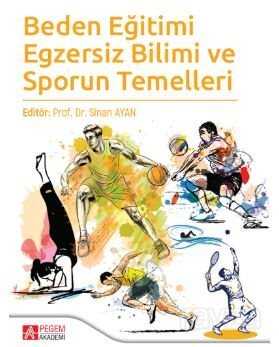 Beden Eğitimi Egzersiz Bilimi ve Sporun Temelleri - Pegem Akademi Yayıncılık