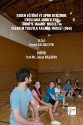 Beden Eğitimi Ve Spor Dersinde Uygulama Modelleri, Türkiye Maarif Modeli ve Tasarım Yoluyla Anlama M - Gazi Kitabevi