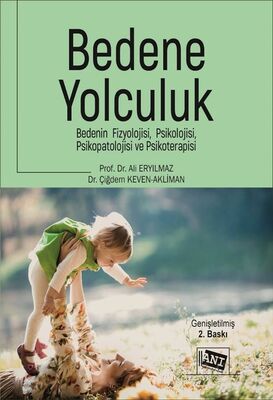 Bedene Yolculuk: Bedenin Fizyolojisi, Psikolojisi, Psikopatolojisi Ve Psikoterapisi - 1