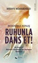 Bedeninle Konuş, Ruhunla Dans Et! - Karina Yayınevi