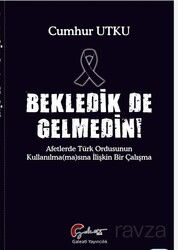 Bekledik De Gelmedin Afetlerde Türk Ordusunun Kulllanılma(ma)sına İlişkin Bir Çalışma - Galeati Yayıncılık