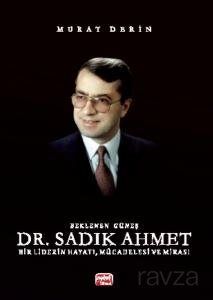 Beklenen Güneş Dr. Sadık Ahmet Bir Liderin Hayatı, Mücadelesi ve Mirası - 1