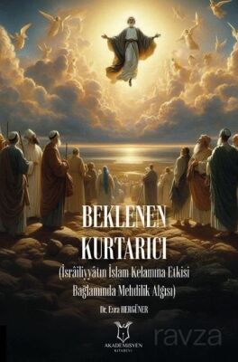Beklenen Kurtarıcı (İsrailiyyatın İslam Kelamına Etkisi Bağlamında Mehdilik Algısı) - 1