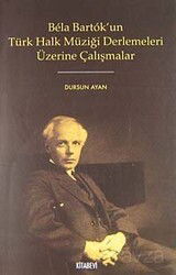 Bela Bartok'un Türk Halk Müziği Derlemeleri Üzerine Çalışmalar - Kitabevi Yayıncılık