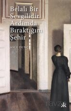 Belalı Bir Sevgilidir Ardımda Bıraktığım Şehir - Kafka Kitap
