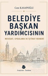 Belediye Başkan Yardımcısının Mevzuat, Uygulama ve İçtihat Rehberi - Sinada Kitap