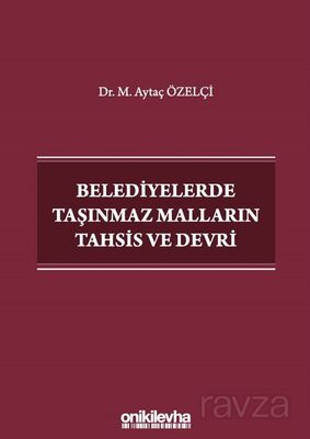 Belediyelerde Taşınmaz Malların Tahsis ve Devri - 1