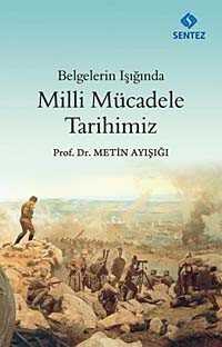Belgeler Işığında Milli Mücadele Tarihimiz - Sentez Yayım ve Dağıtım (Bursa)