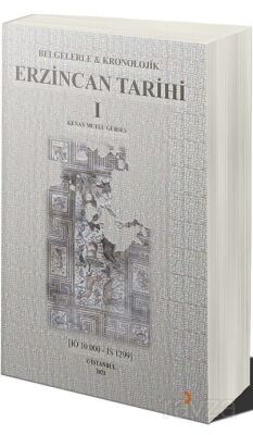 Belgelerle & Kronolojik Erzincan Tarihi 1 (İÖ 10.000-İS 1299) - 1