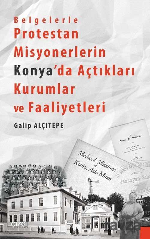 Belgelerle Protestan Misyonerlerin Konya'da Açtıkları Kurumlar ve Faaliyetleri - Çizgi Kitabevi