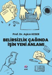 Belirsizlik Çağında İşin Yeni Anlamı - Arel Kitap