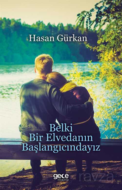 Belki Bir Elvedanın Başlangıcındayız - 1