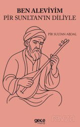 Ben Aleviyim Pir Sultanın Diliyle - Gece Kitaplığı