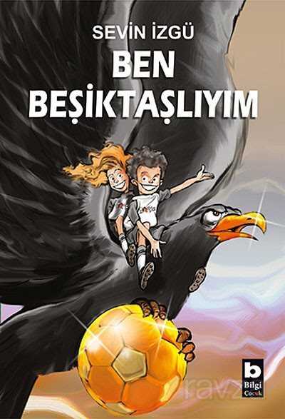 Ben Beşiktaşlıyım - Bilgi Yayınevi Çocuk Kitapları