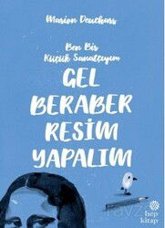 Ben Bir Küçük Sanatçıyım, Gel Beraber Resim Yapalım - Hep Kitap