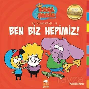 Ben Biz Hepimiz / Kral Şakir İlk Okuma Kitabı 16 - 1