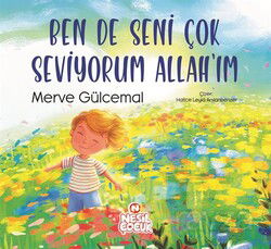 Ben de Seni Çok Seviyorum Allah'ım - Nesil Çocuk Yayınları