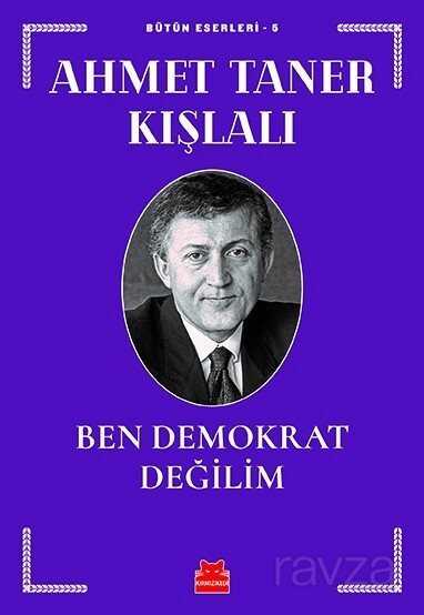 Ben Demokrat Değilim / Bütün Eserleri 5 - Kırmızı Kedi Yayınevi