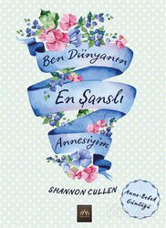 Ben Dünyanın En Şanslı Annesiyim - Arkadya Yayınları