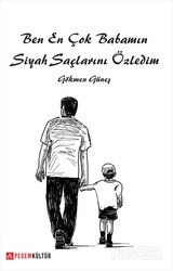 Ben En Çok Babamın Siyah Saçlarını Özledim - Pegem Akademi Yayıncılık