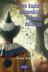 Ben Kuşları Konacaktım Babamın Dallarına - Arion Yayınları