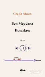 Ben Meydana Koşarken - Şule Yayınları