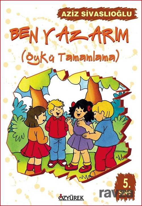 Ben Yazarım / Öykü Tamamlama (5. Sınıf) - Özyürek Yayınevi