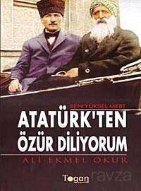 Ben Yüksel Mert Atatürk'ten Özür Diliyorum - Togan Yayıncılık