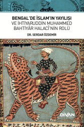 Bengal'de İslam'ın Yayılışı ve İhtiyaruddin Muhammed Bahtiyar Halacî'nin Rolü - Divan Kitap