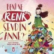Beni Ne Renk Sevdin Anne? - Timaş Çocuk Yayınları
