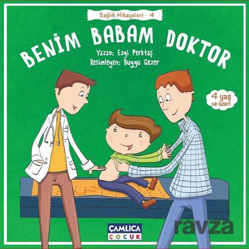 Benim Babam Doktor / Sağlık Hikayeleri 4 - Çamlıca Çocuk Yayınları