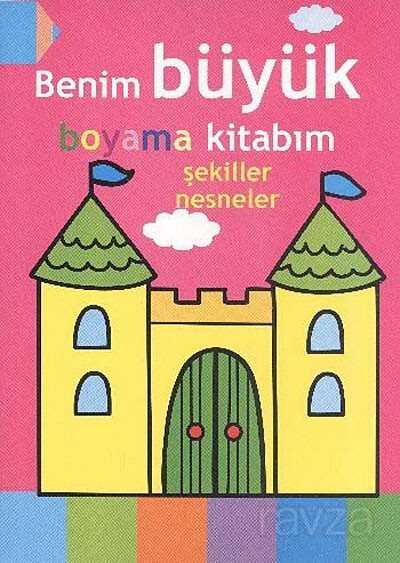 Benim Büyük Boyama Kitabım / Şekiller Nesneler - 2