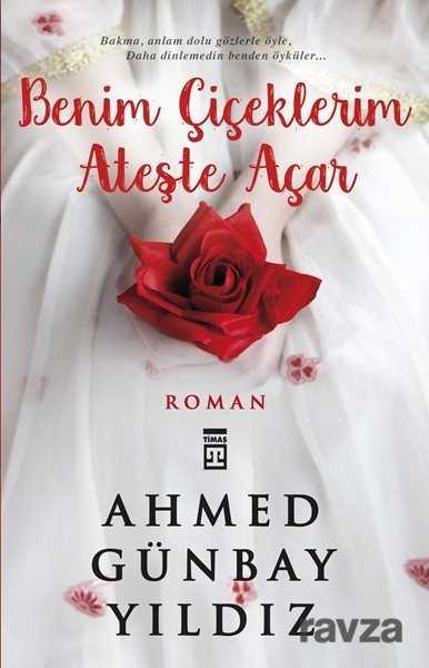 Benim Çiçeklerim Ateşte Açar - Timaş Yayınları