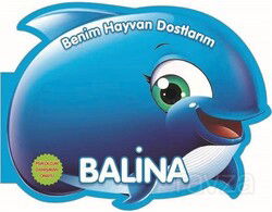 Benim Hayvan Dostlarım - Balina - 0-6 Yaş Yayınları